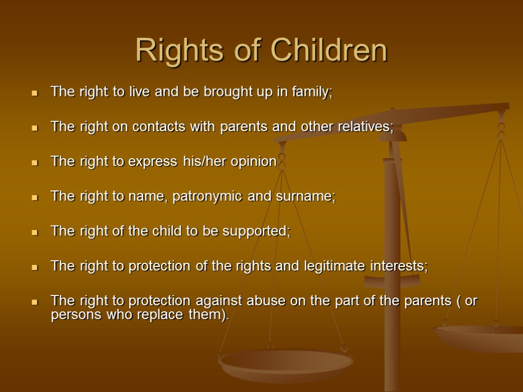 Rights of Children The right to live and be brought up in family; The